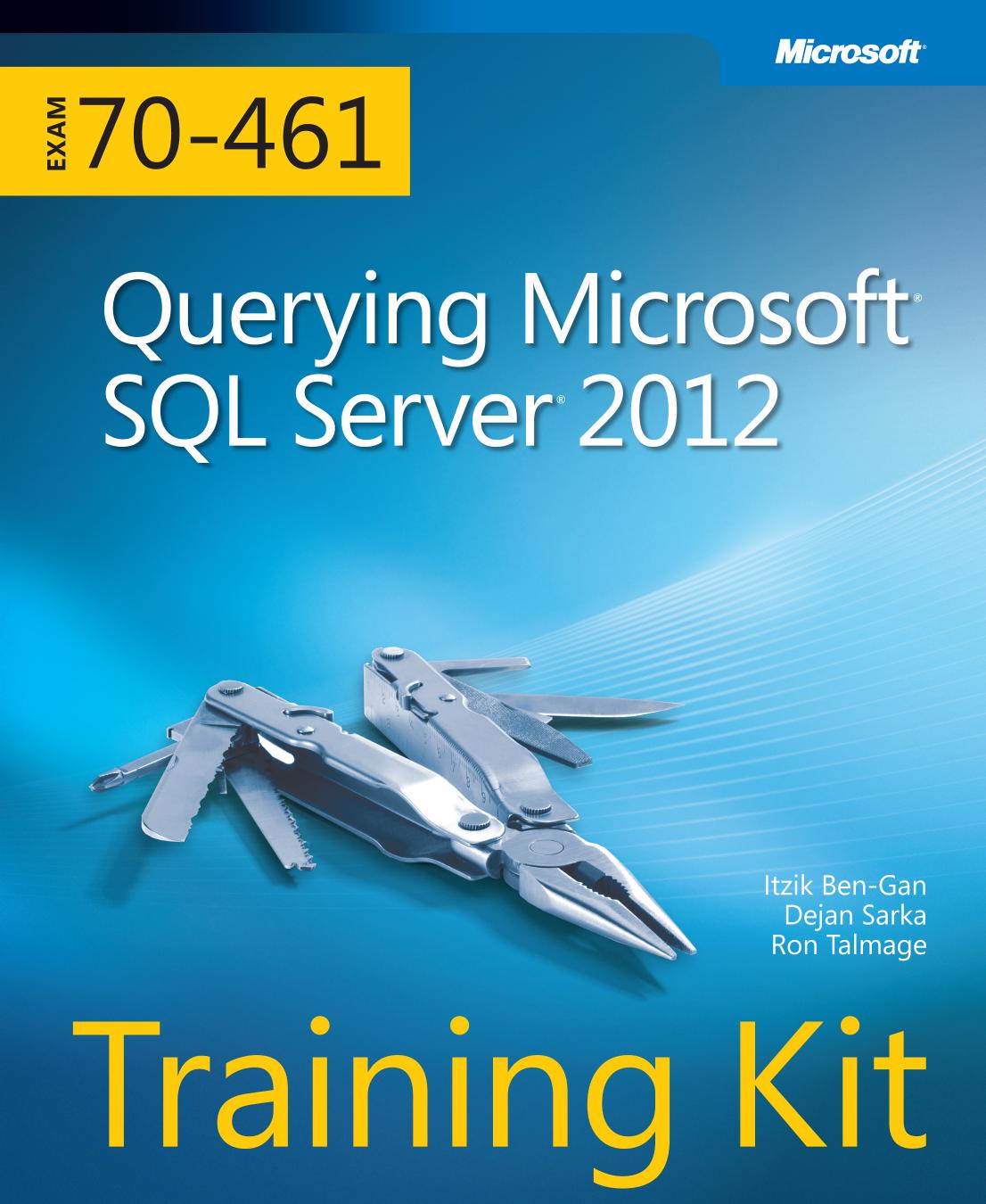 Querying Microsoft SQL Server 2012: Exam 70-461 Training Kit