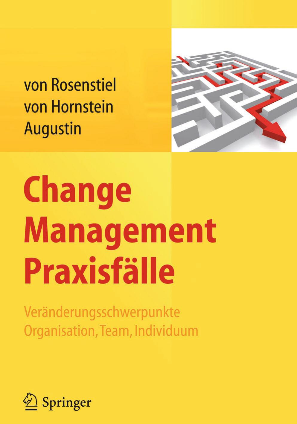 Change Management Praxisfälle: Veränderungsschwerpunkte Organisation, Team, Individuum