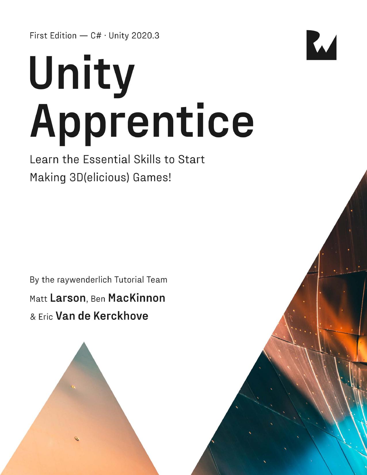 Unity Apprentice (First Edition): Learn the Essential Skills to Start Making 3D(elicious) Games