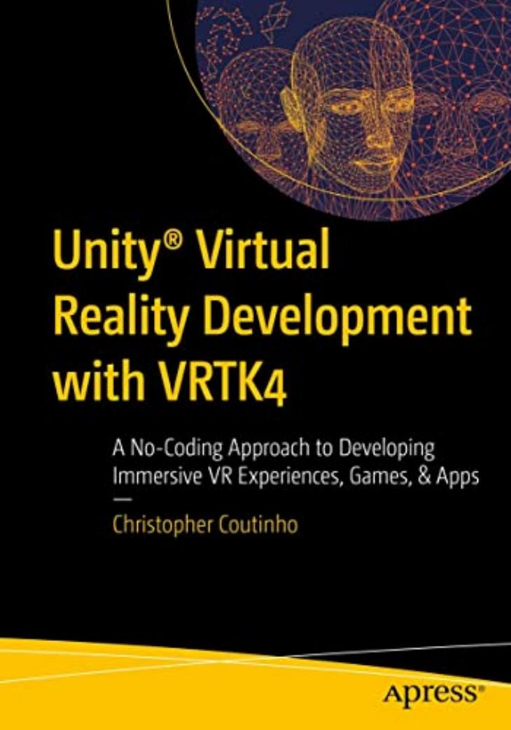 Unity® Virtual Reality Development with VRTK4: A No-Coding Approach to Developing Immersive VR Experiences, Games, & Apps