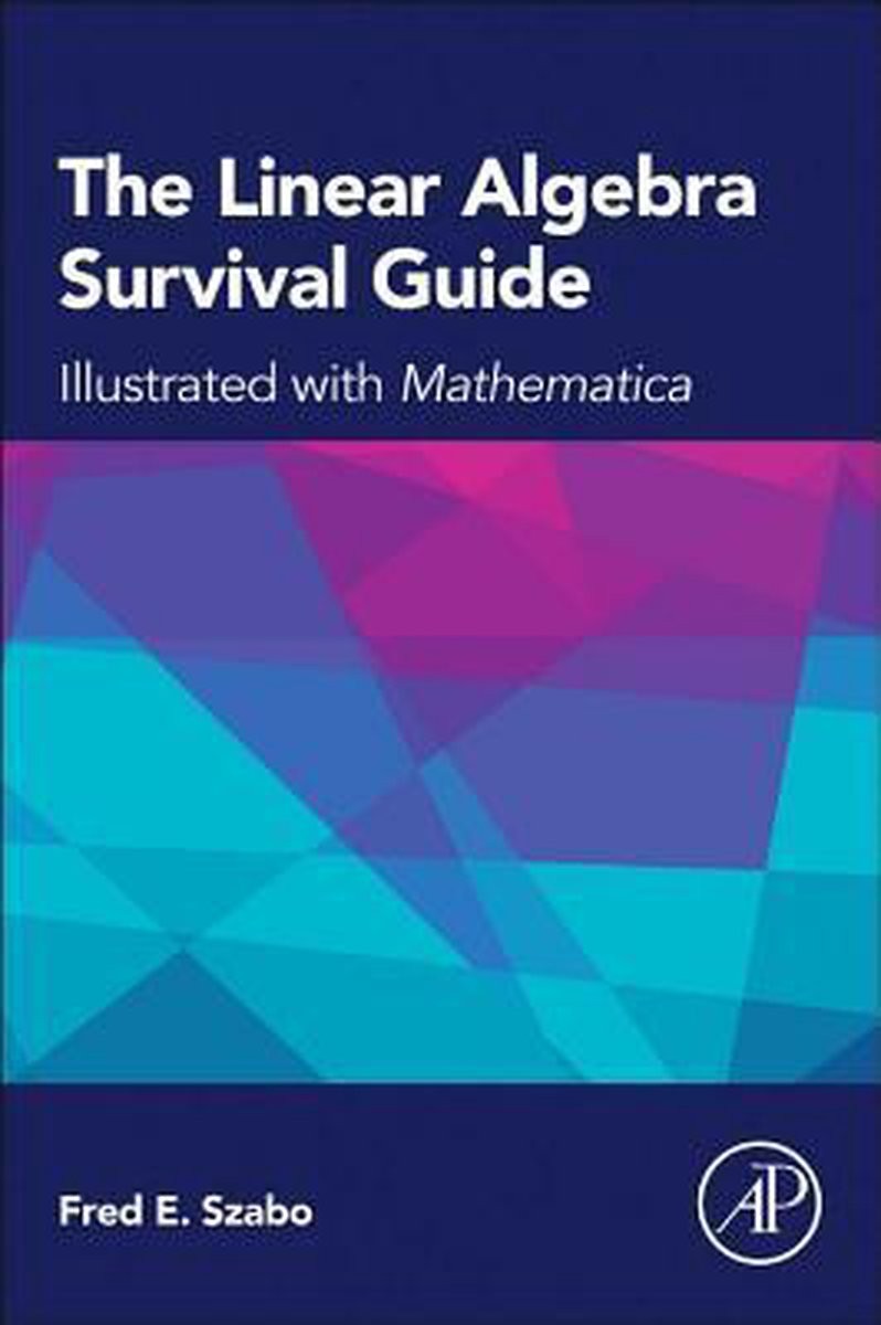 The Linear Algebra Survival Guide: Illustrated with Mathematica®