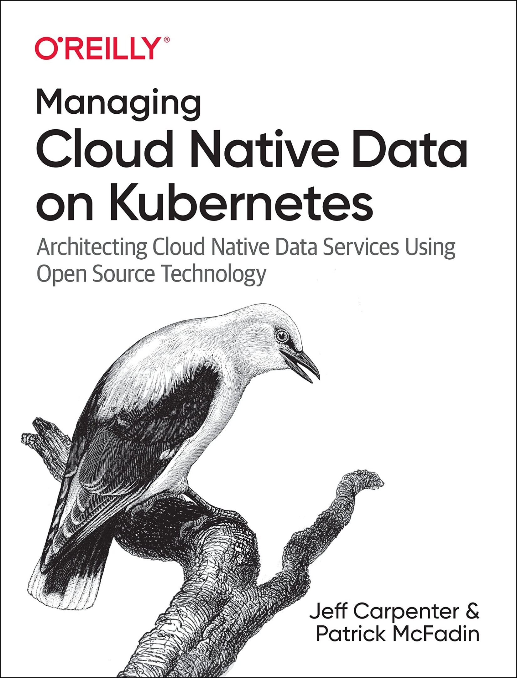 Managing Cloud Native Data on Kubernetes: Architecting Cloud Native Data Services Using Open Source Technology