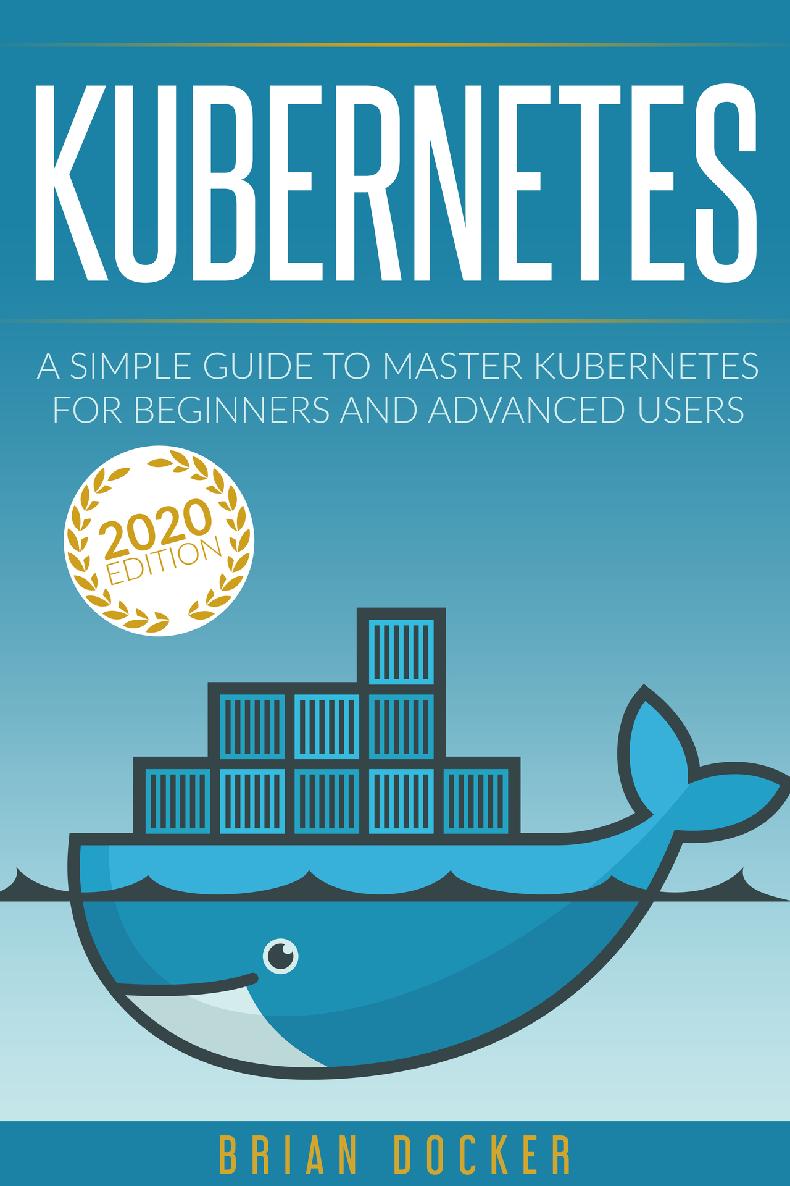 Kubernetes: A Simple Guide to Master Kubernetes for Beginners and Advanced Users (2020 Edition)