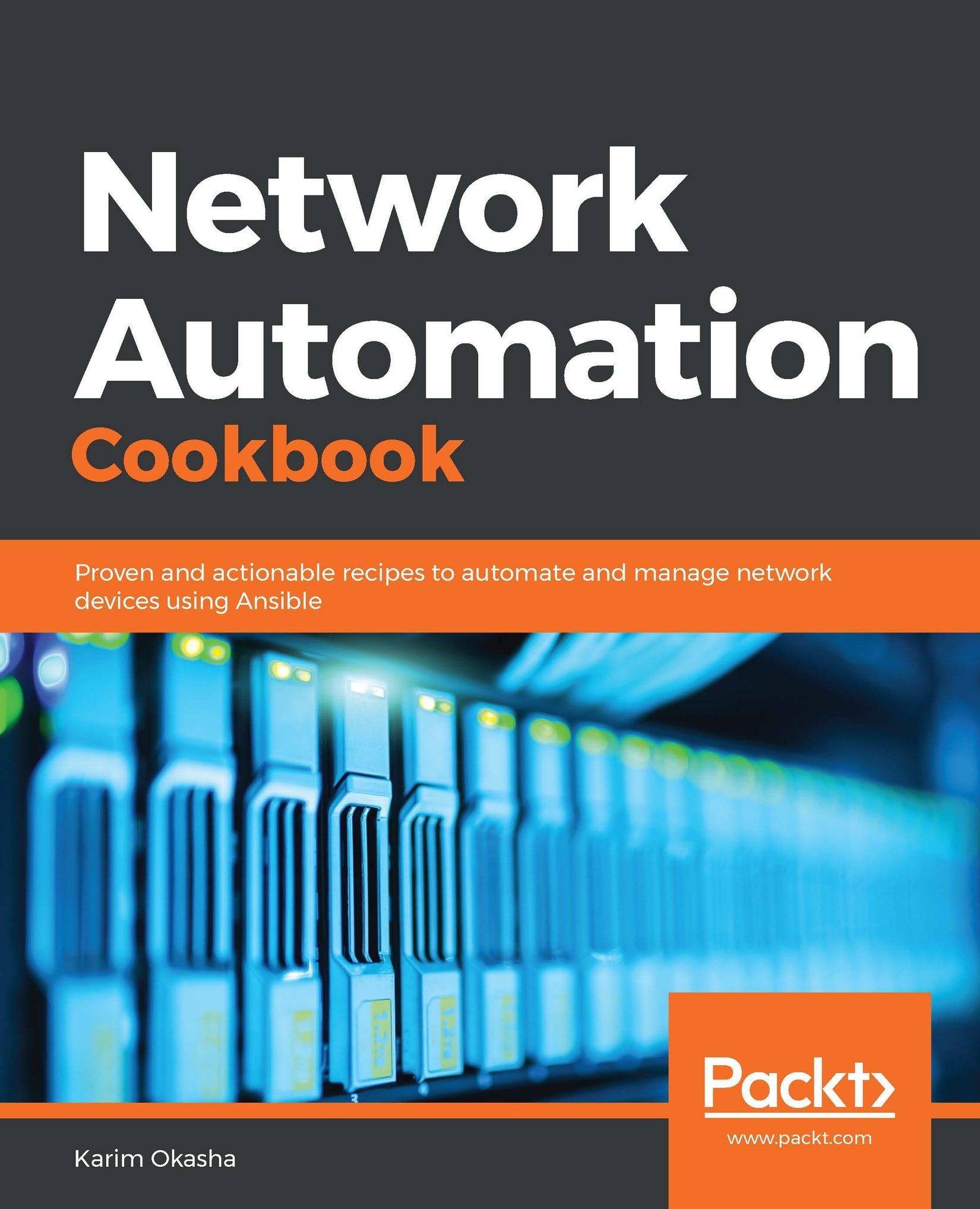 Network Automation Cookbook: Proven and Actionable Recipes to Automate and Manage Network Devices Using Ansible