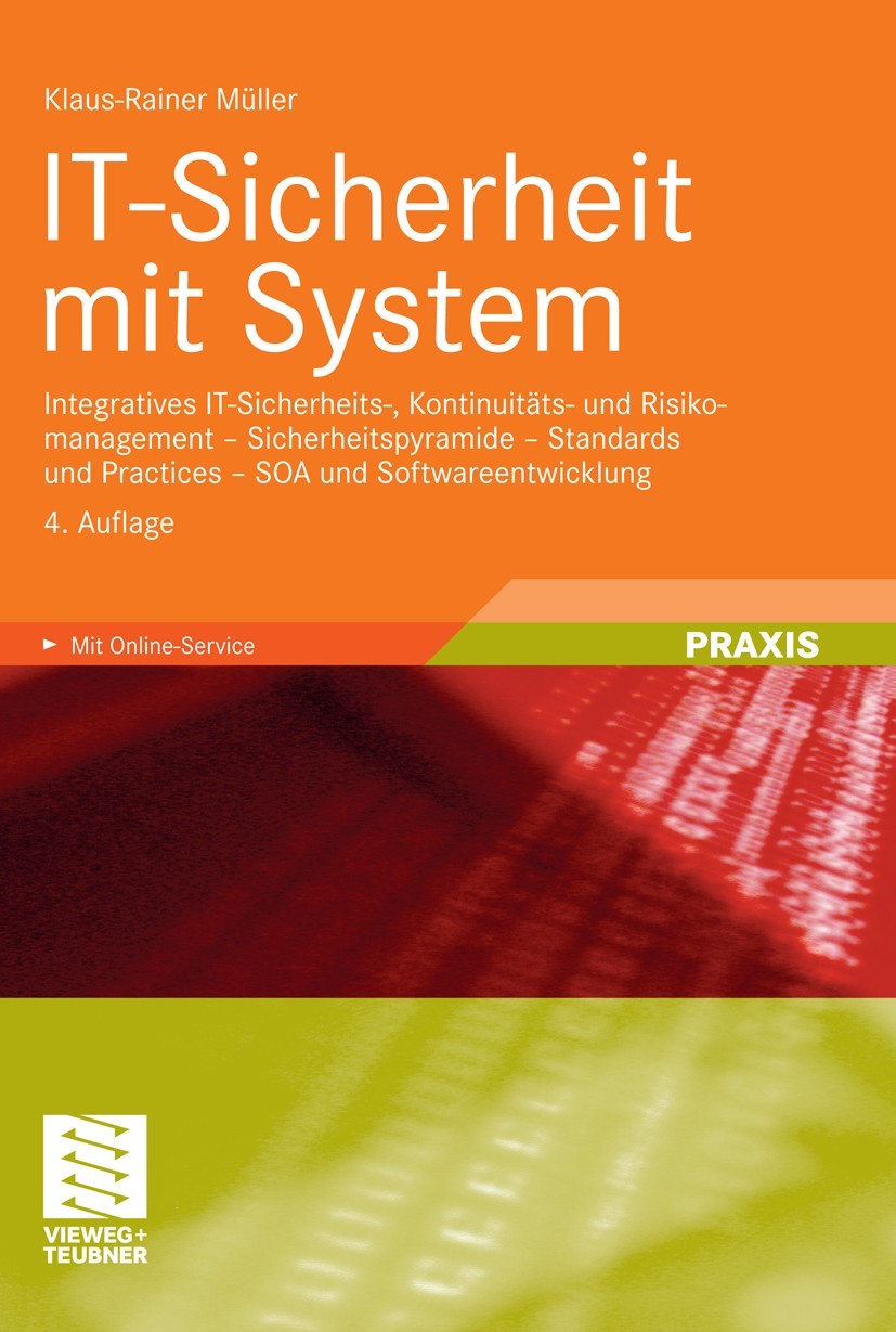 IT-Sicherheit mit System: Integratives IT-Sicherheits-, Kontinuitäts- und Risikomanagement - Sicherheitspyramide - Standards und Practices - SOA und Softwareentwicklung