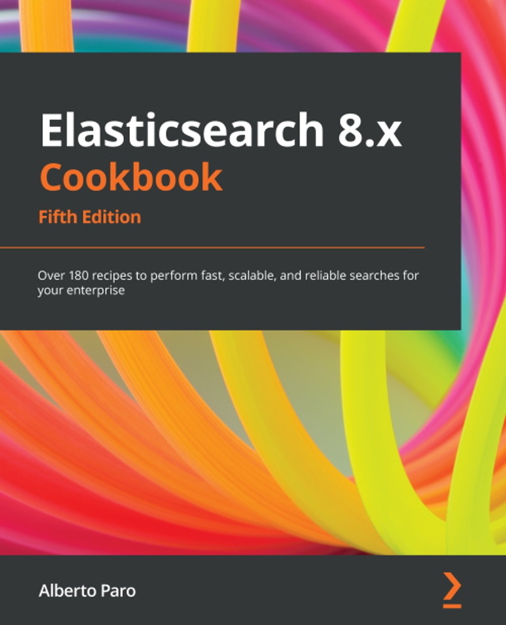 Elasticsearch 8.x Cookbook - Fifth Edition: Over 180 Recipes to Perform Fast, Scalable, and Reliable Searches for Your Enterprise
