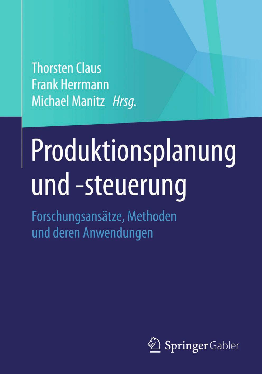 Produktionsplanung und –steuerung: Forschungsansätze, Methoden und deren Anwendungen