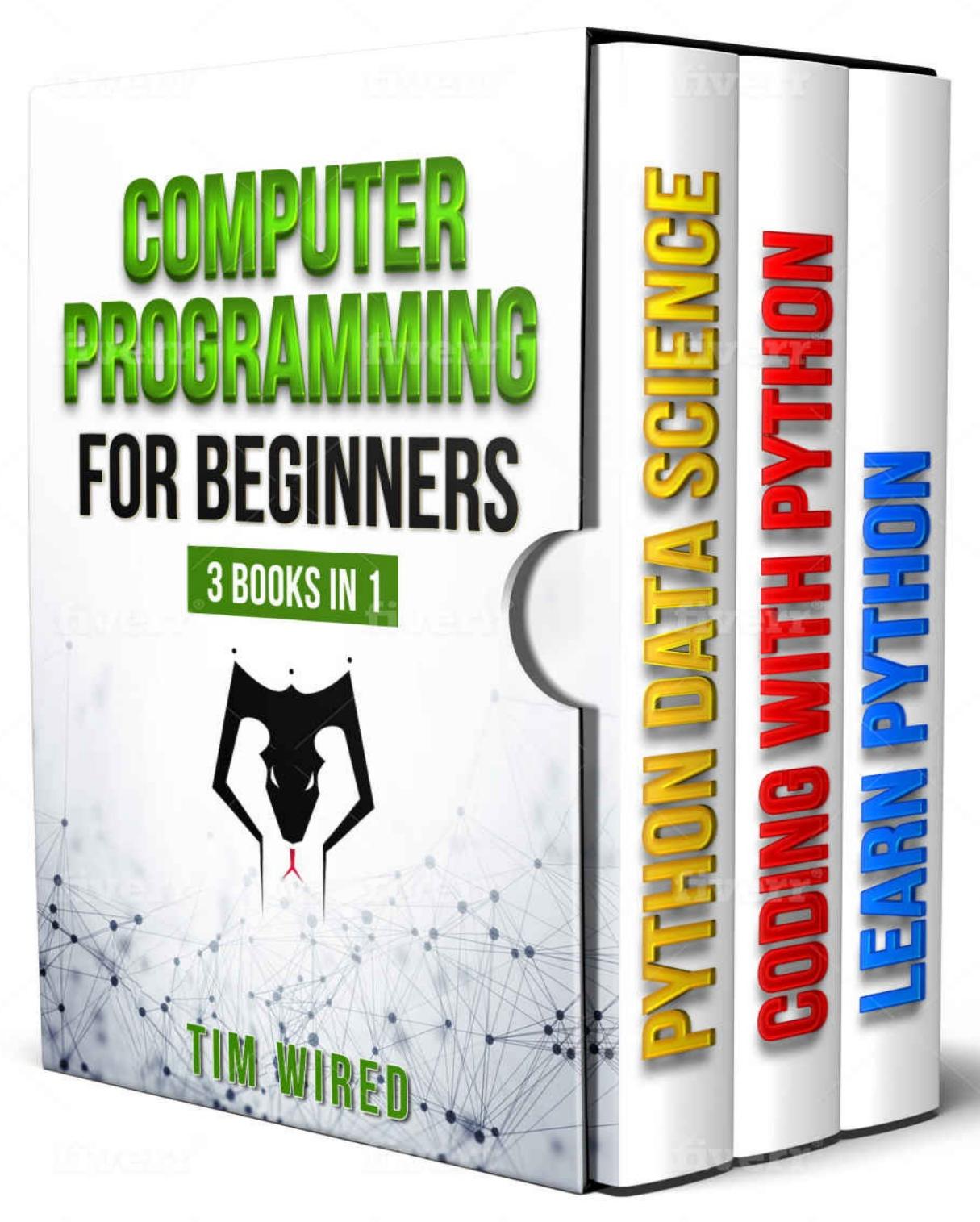 Computer Programming for Beginners: The essential guide on Python with hand-on projects. Coding for beginners. Сonsecutive steps from the basic to the advanced level (Python for Beginners Book 4)