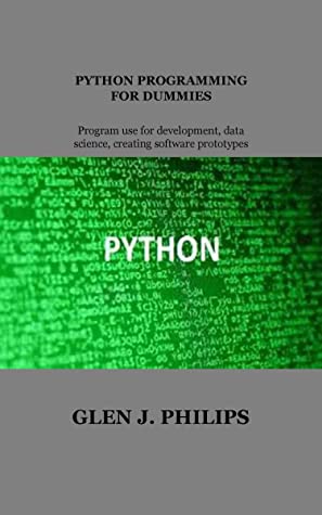 Python Programming For Dummies: Program Use for Development, Data Science, Creating Software Prototypes