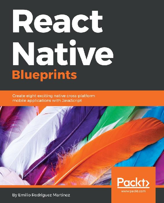 React Native Blueprints: Create Eight Exciting Native Cross-Platform Mobile Applications with JavaScript