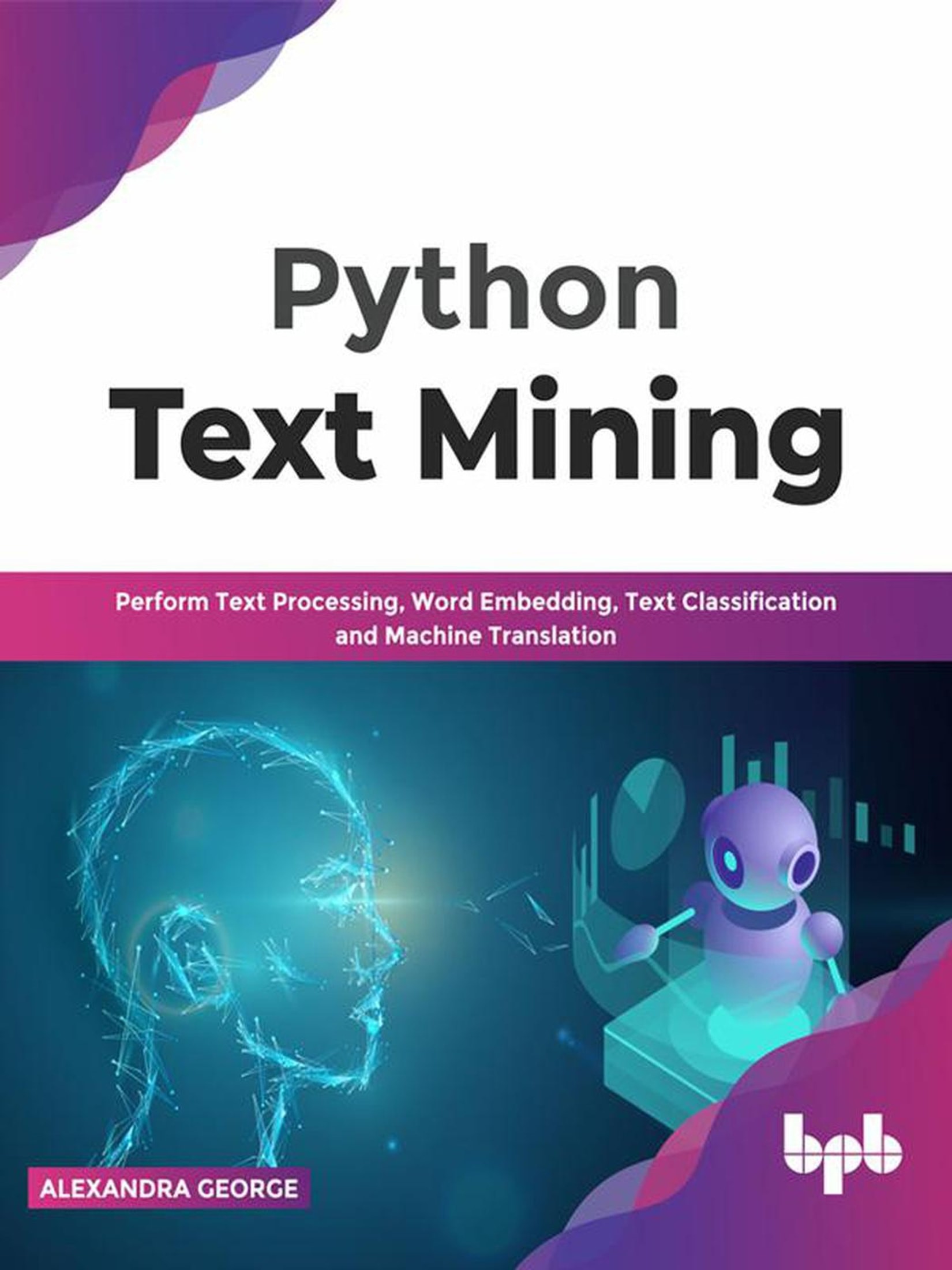 Python Text Mining: Perform Text Processing, Word Embedding, Text Classification and Machine Translation (English Edition)