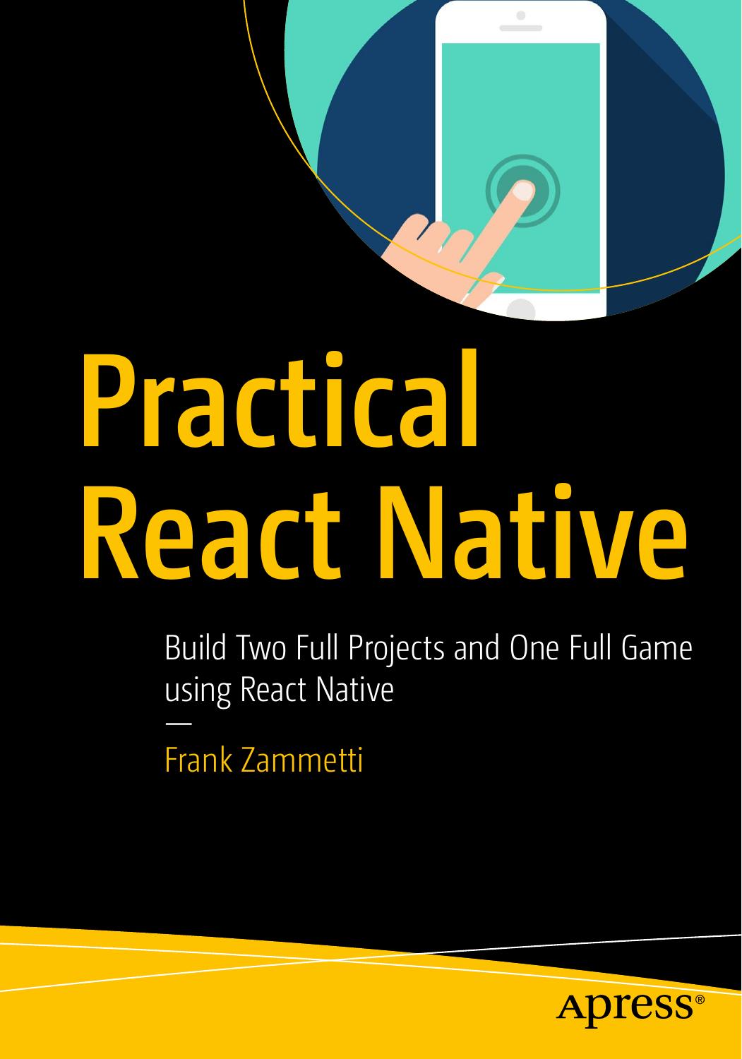 Practical React Native: Build Two Full Projects and One Full Game using React Native