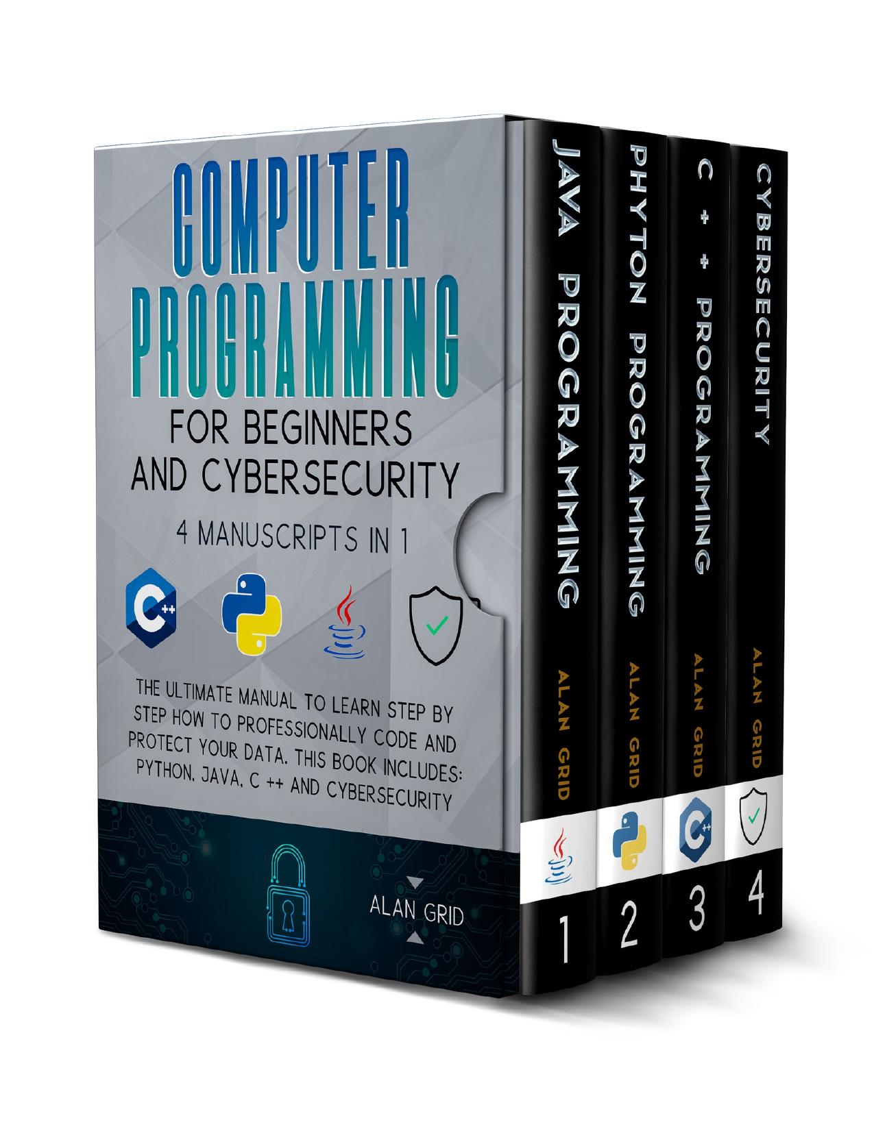 Computer Programming for Beginners and Cybersecurity: The Ultimate Manual to Learn step by step how to Professionally Code and Protect Your Data. This Book includes: Python, Java, C++ & Cybersecurity