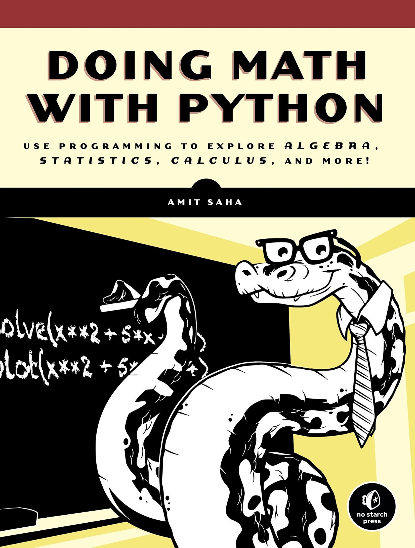 Doing Math With Python: Use Programming to Explore Algebra, Statistics, Calculus, and More!