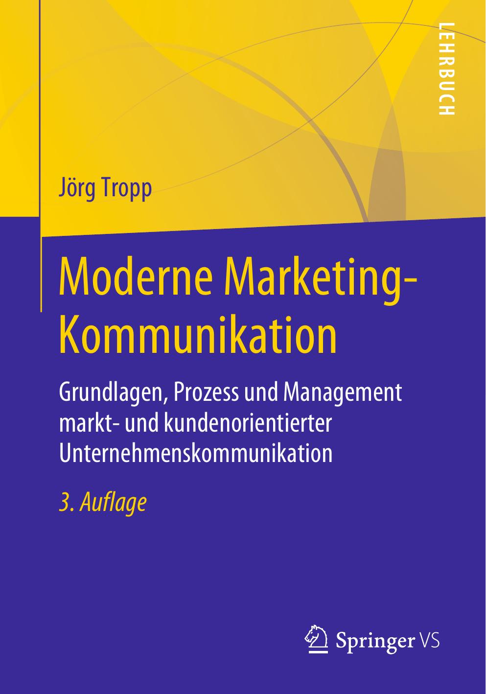 Moderne Marketing-Kommunikation: Grundlagen, Prozess und Management markt- und kundenorientierter Unternehmenskommunikation