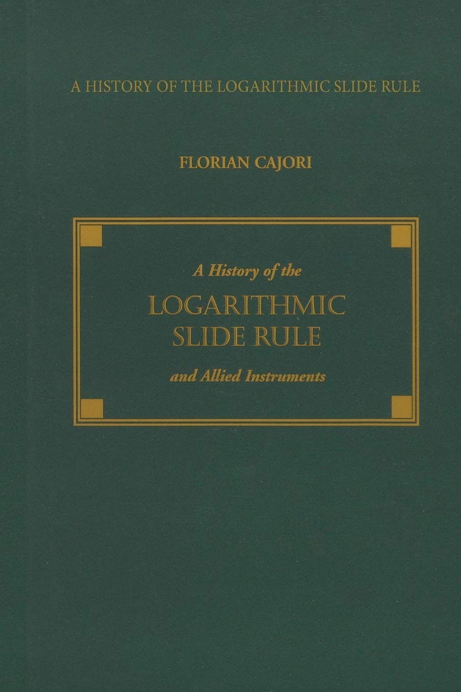 A History of the Logarithmic Slide Rule and Allied Instruments, and on the History of Gunter's Scale and the Slide Rule During the Seventeenth Century