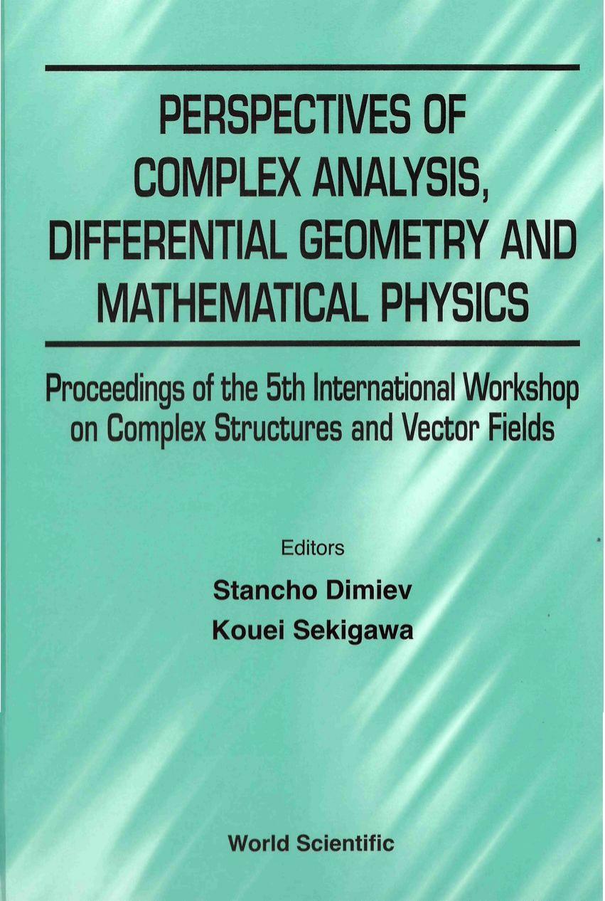 Perspectives of Complex Analysis, Differential Geometry, and Mathematical Physics: Proceedings of the 5th International Workshop on Complex Structures and Vector Fields : St. Konstantin, Bulgaria, 3-9 September 2000