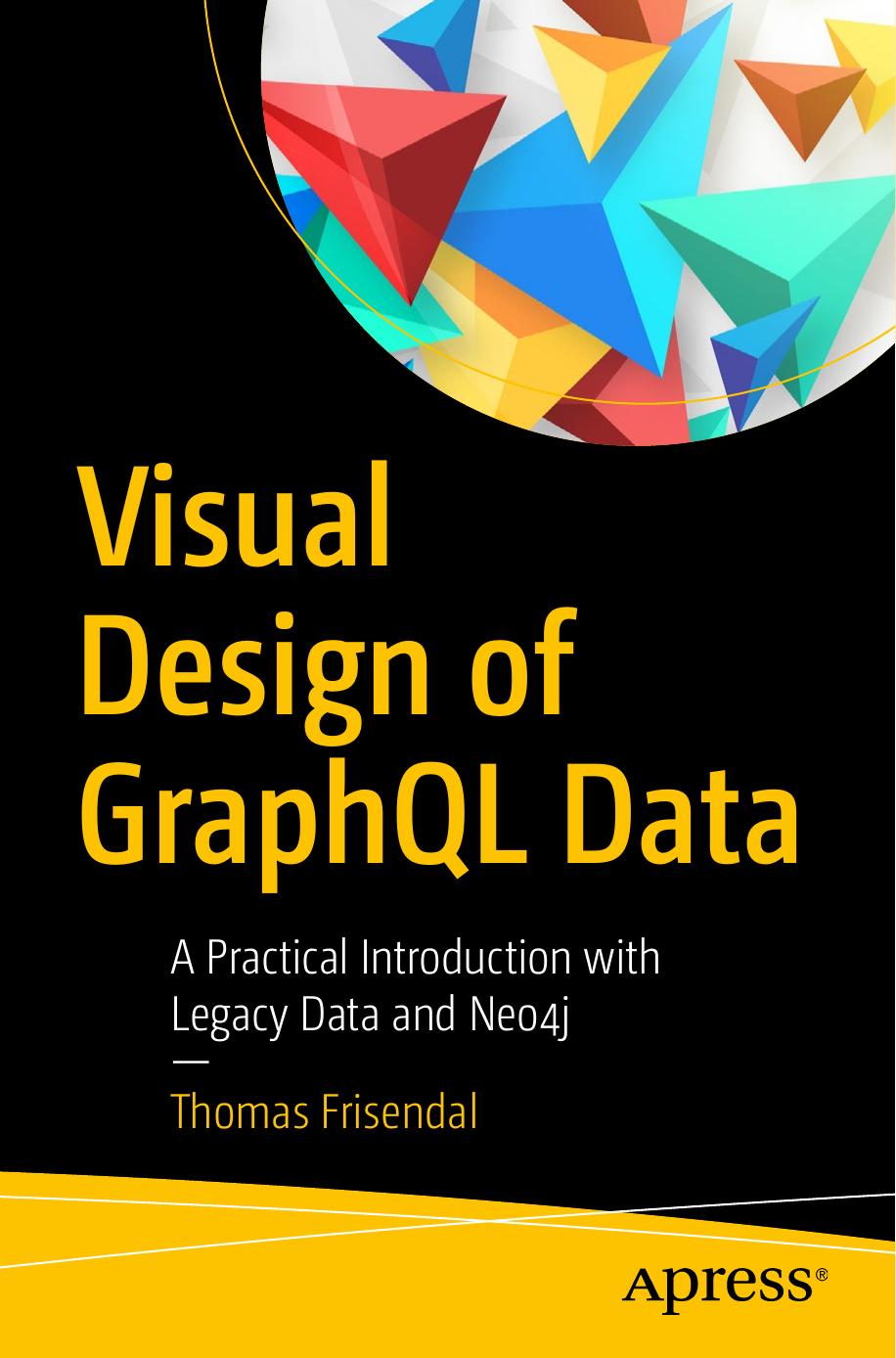 Visual Design of GraphQL Data: A Practical Introduction with Legacy Data and Neo4j