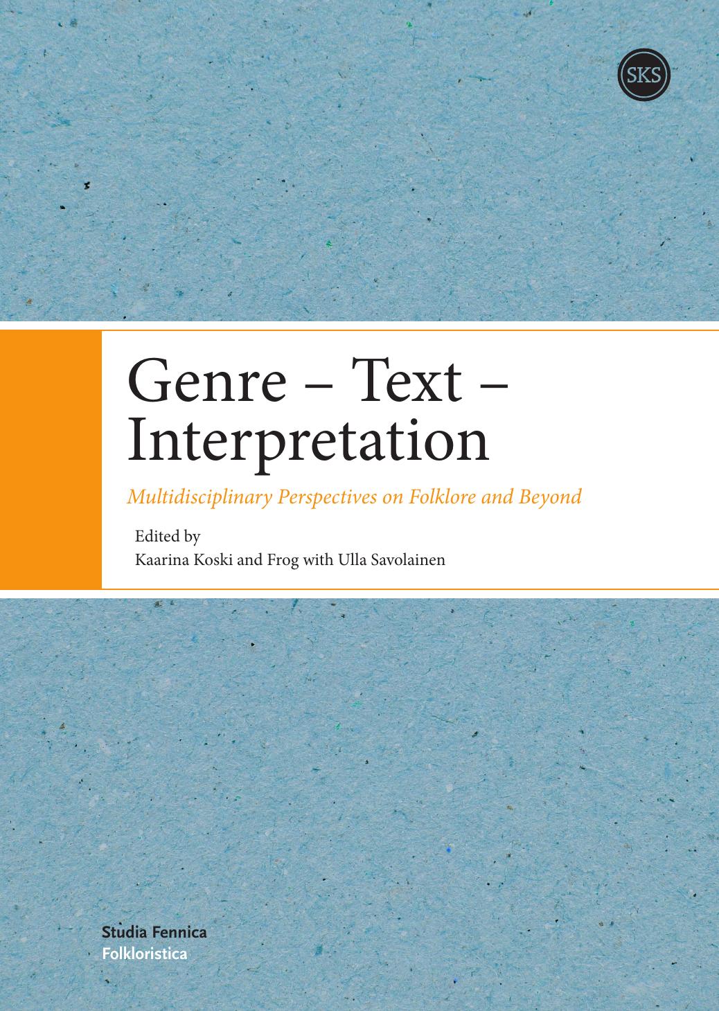 Genre - Text - Interpretation: Multidisciplinary Perspectives on Folklore and Beyond