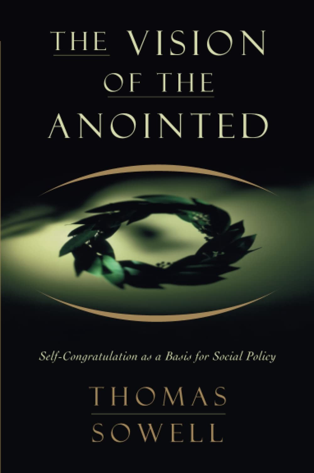 The Vision of the Anointed: Self-Congratulation as a Basis for Social Policy