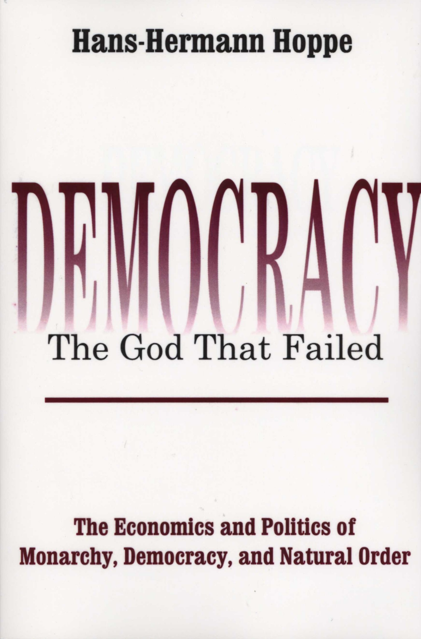 Democracy – the God That Failed: The Economics and Politics of Monarchy, Democracy and Natural Order