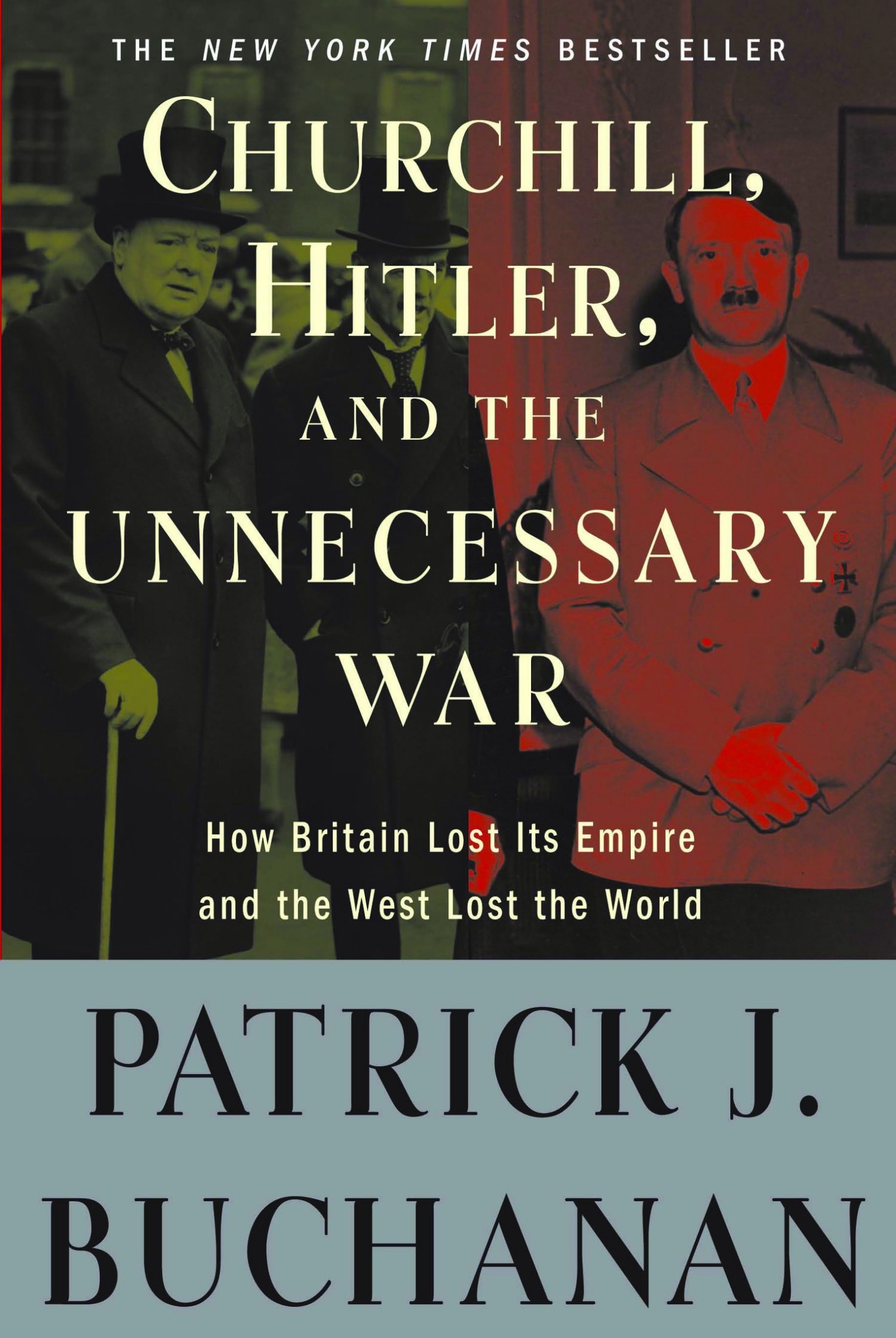 Churchill, Hitler, and "The Unnecessary War": How Britain Lost Its Empire and the West Lost the World