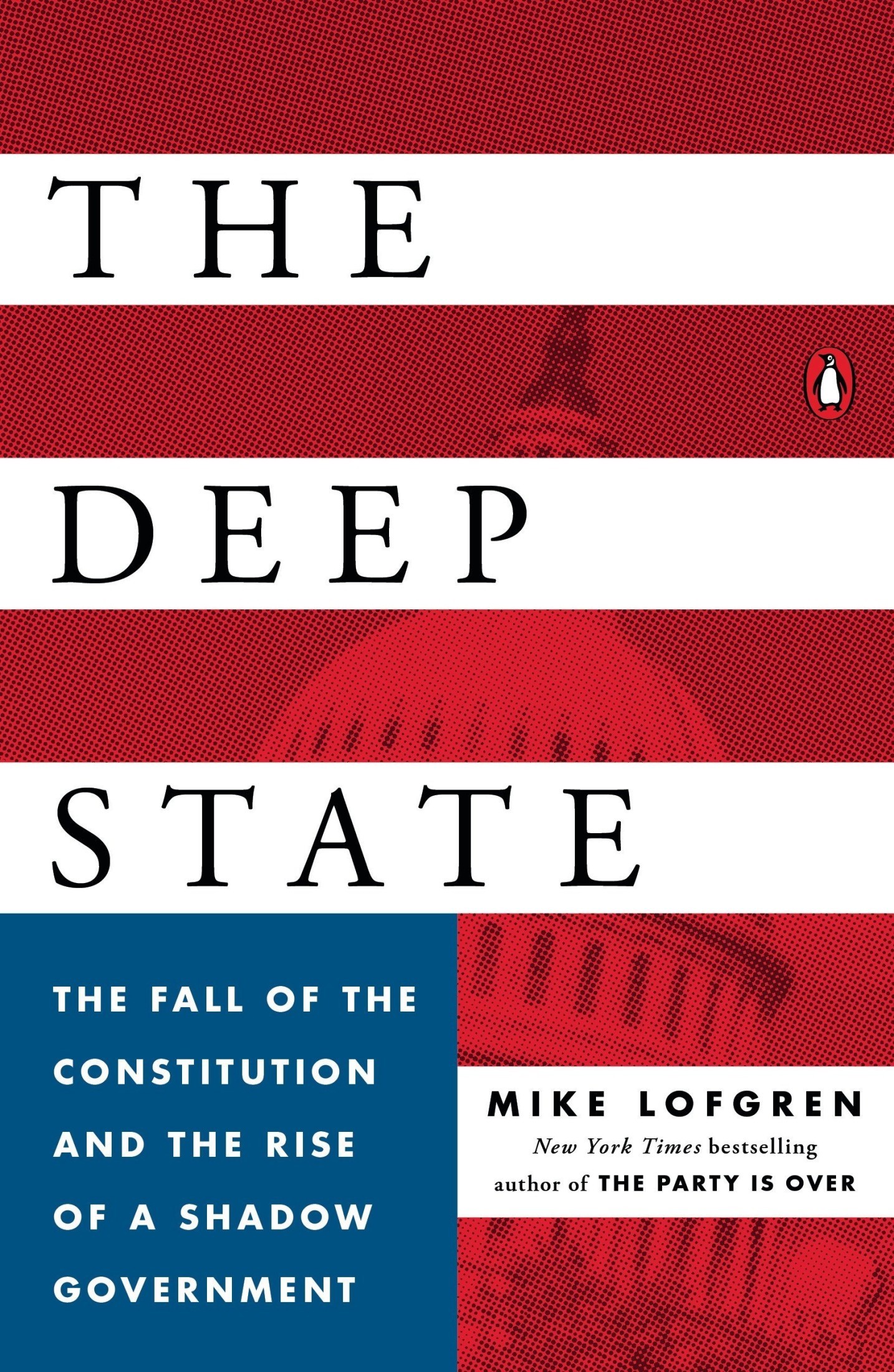 The Deep State: The Fall of the Constitution and the Rise of a Shadow Government