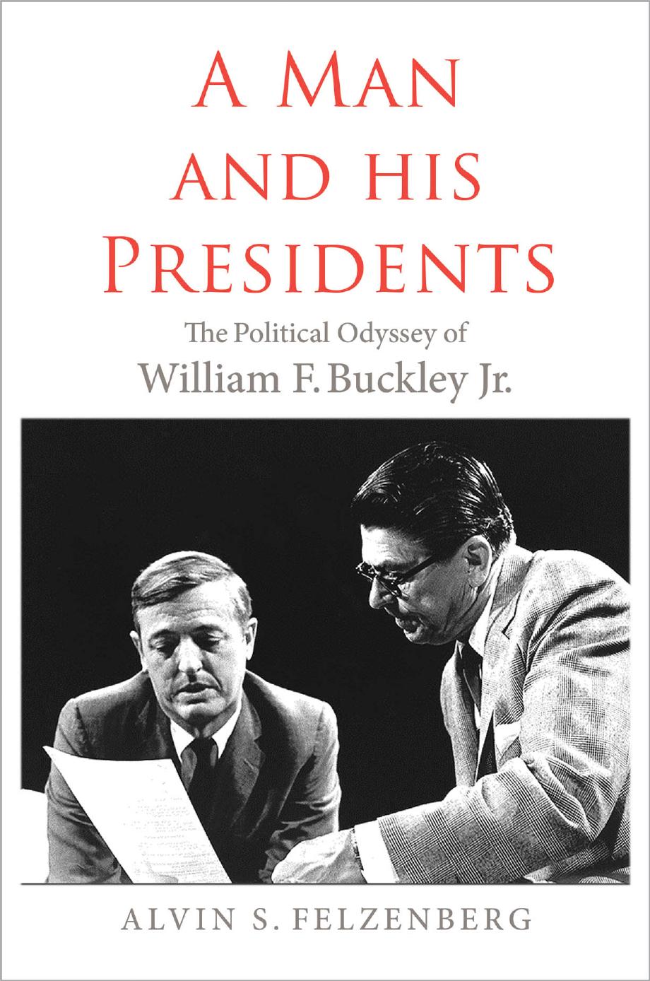 A Man and His Presidents: The Political Odyssey of William F. Buckley Jr.