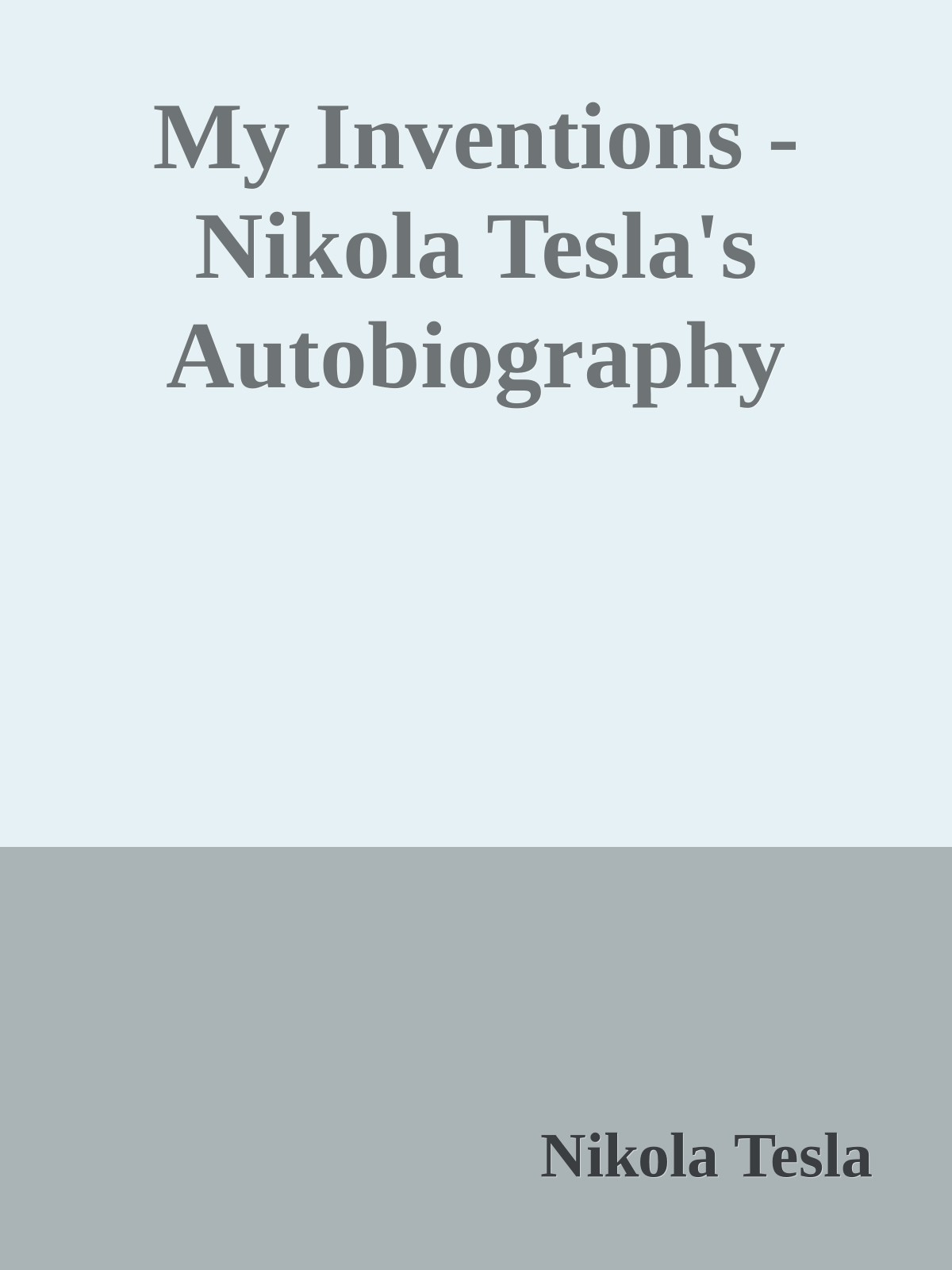My Inventions - Nikola Tesla's Autobiography