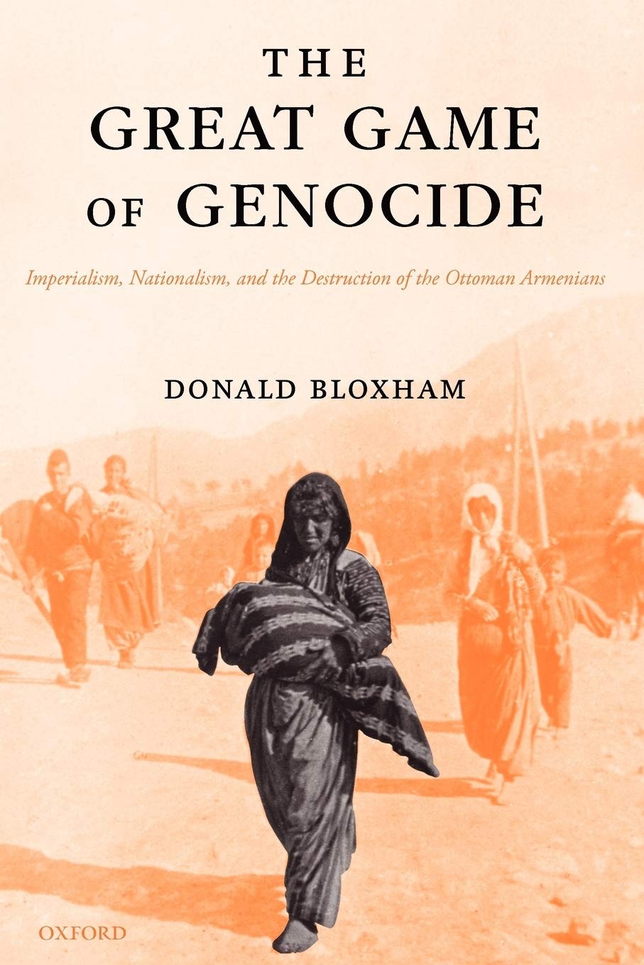 The Great Game of Genocide: Imperialism, Nationalism, and the Destruction of the Ottoman Armenians