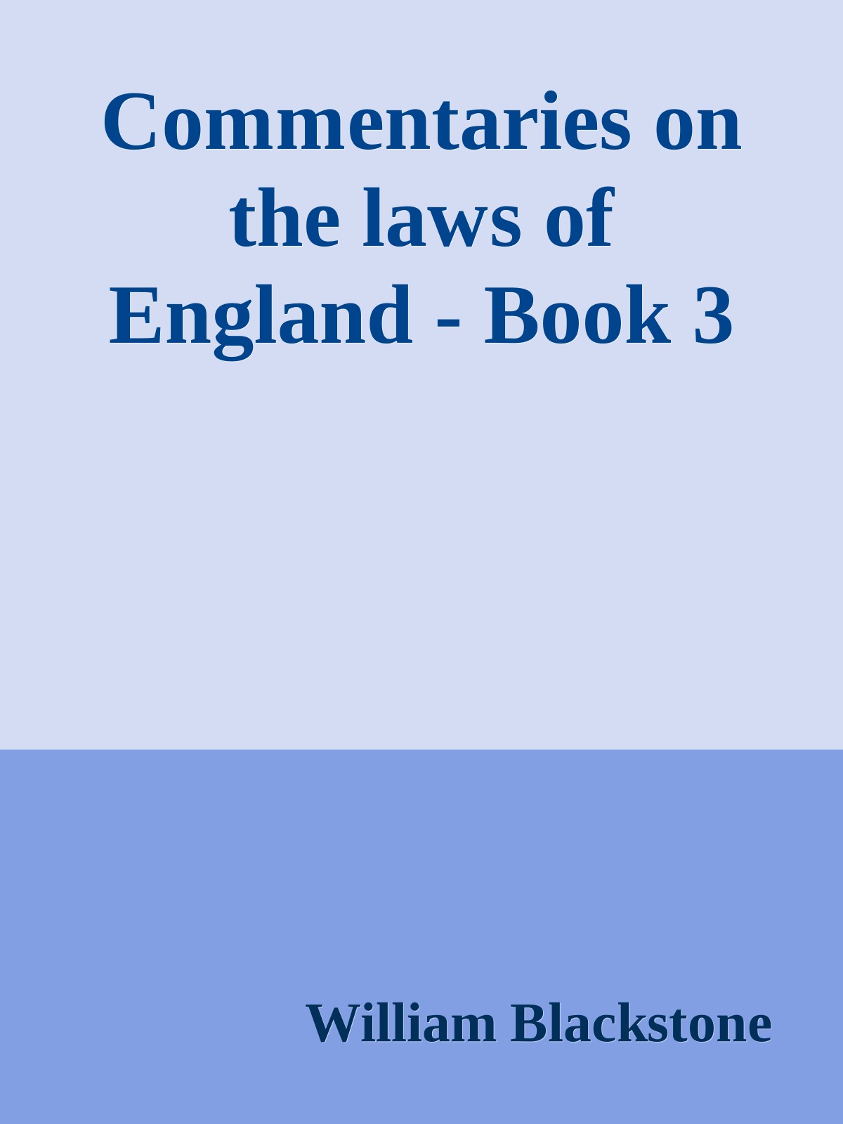 Commentaries on the laws of England - Book 3