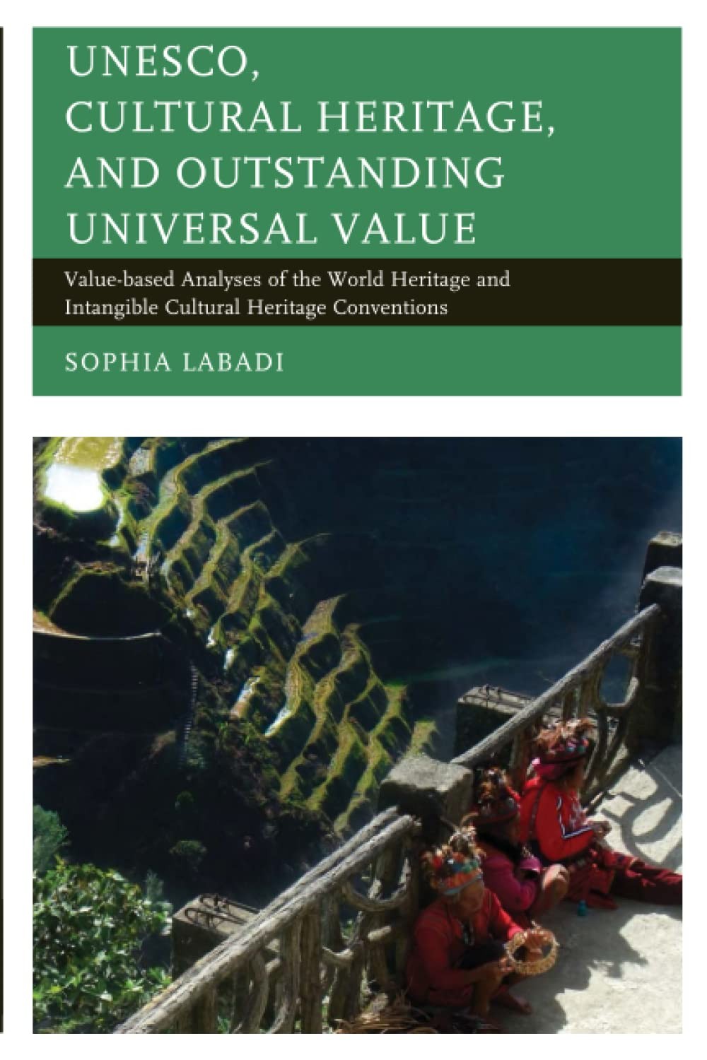 UNESCO, Cultural Heritage, and Outstanding Universal Value: Value-Based Analyses of the World Heritage and Intangible Cultural Heritage Conventions