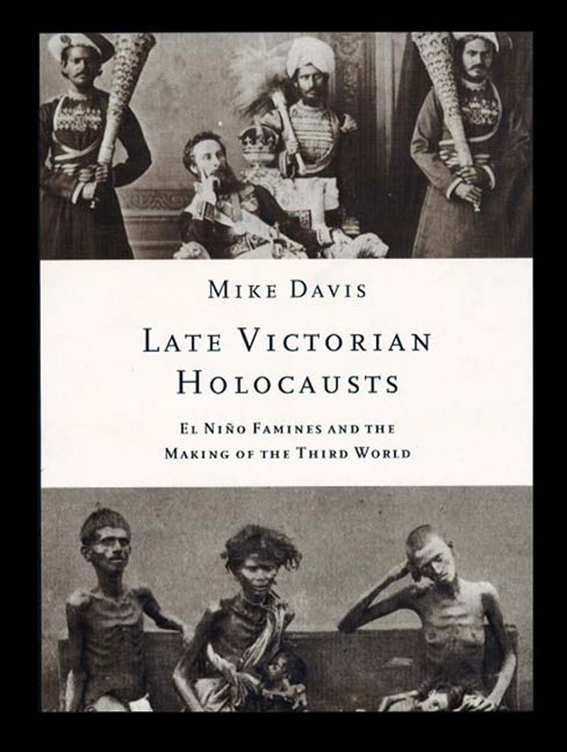 Late Victorian Holocausts: El Niño Famines and the Making of the Third World