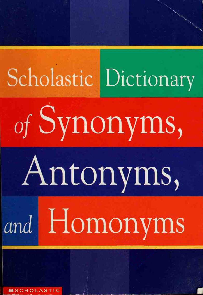 Scholastic Dictionary of Synonyms, Antonyms, and Homonyms