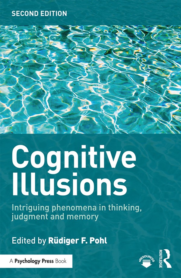 Cognitive Illusions: A Handbook on Fallacies and Biases in Thinking, Judgement and Memory