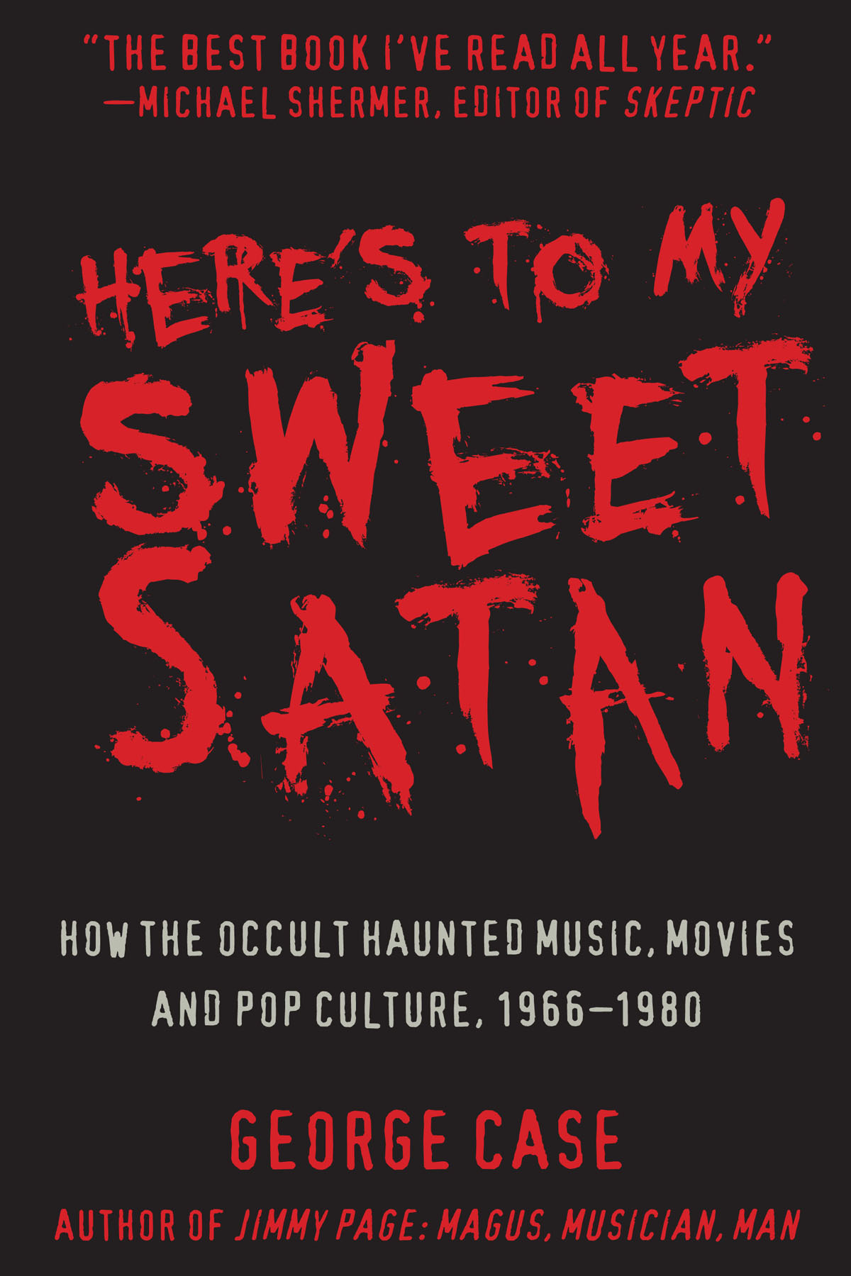 Here's to My Sweet Satan: How the Occult Haunted Music, Movies and Pop Culture, 1966-1980