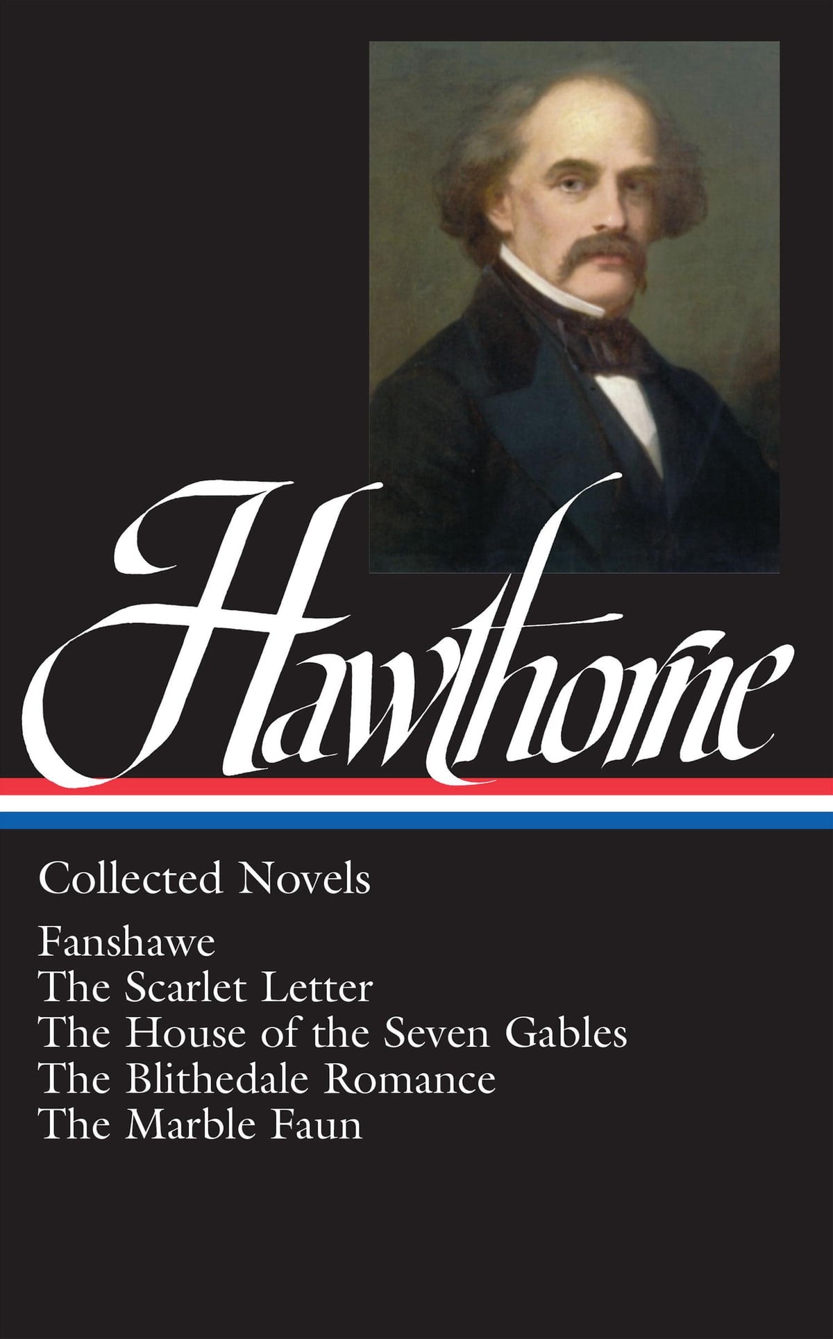 Nathaniel Hawthorne Collected Novels: Fanshawe, the Scarlet Letter, the House of the Seven Gables, the Blithedale Romance, the Marble Faun