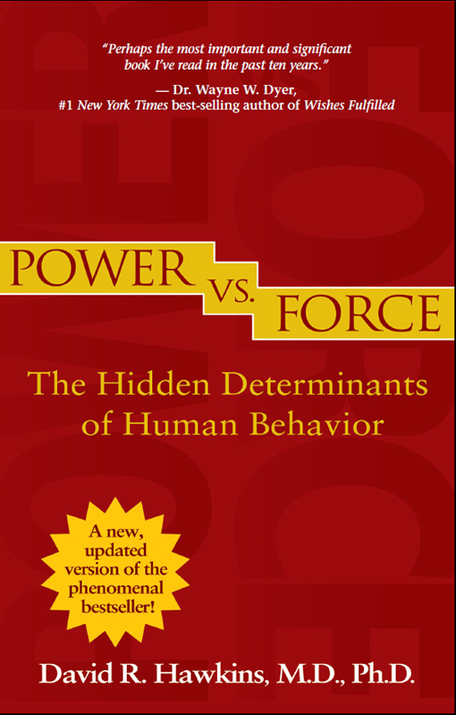Power Versus Force: An Anatomy of Consciousness : The Hidden Determinants of Human Behavior - Updated