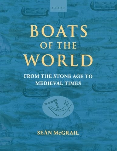 Boats of the World: From the Stone Age to Medieval Times