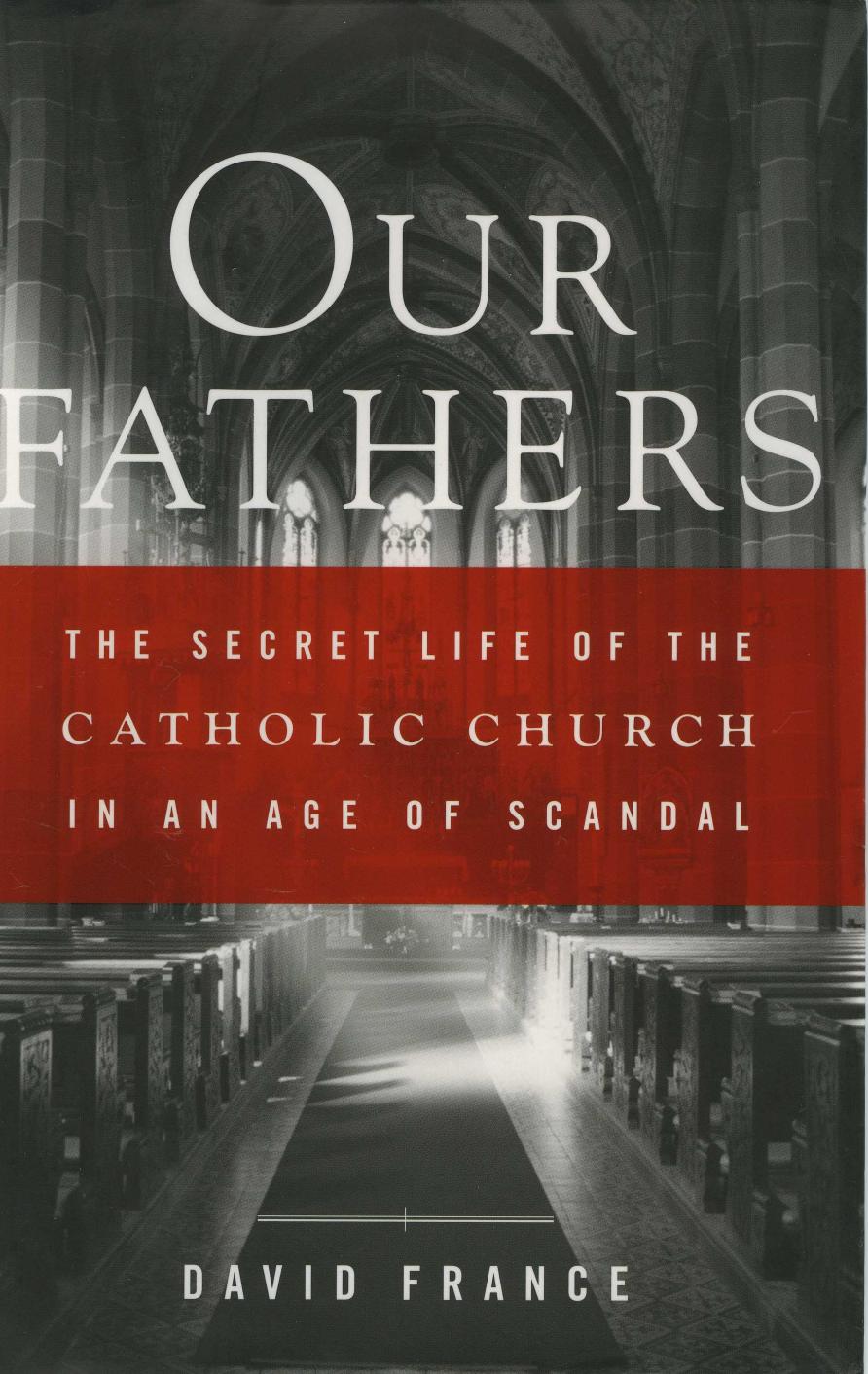 Our Fathers: The Secret Life of the Catholic Church in an Age of Scandal