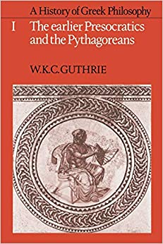 A History of Greek Philosophy: Volume 1, the Earlier Presocratics and the Pythagoreans