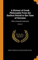 A History of Greek Philosophy from the Earliest Period to the Time of Socrates