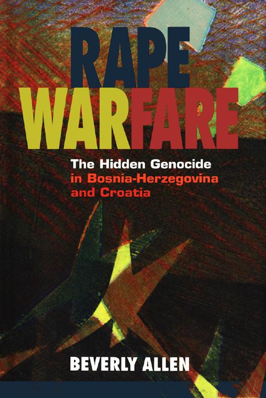 Rape Warfare: The Hidden Genocide in Bosnia-Herzegovina and Croatia