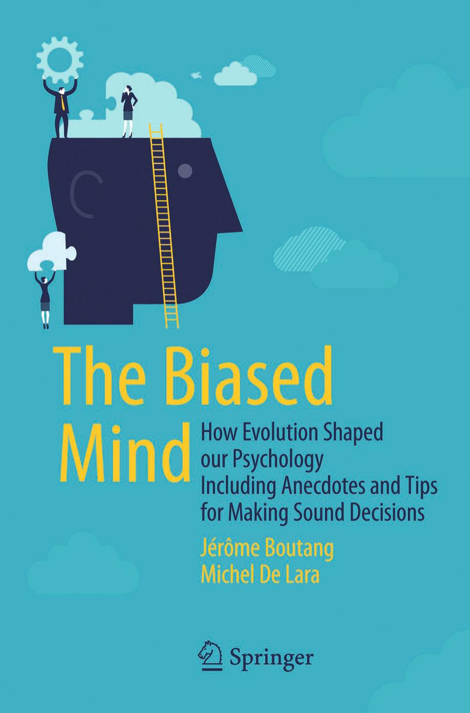 The Biased Mind: How Evolution Shaped Our Psychology Including Anecdotes and Tips for Making Sound Decisions