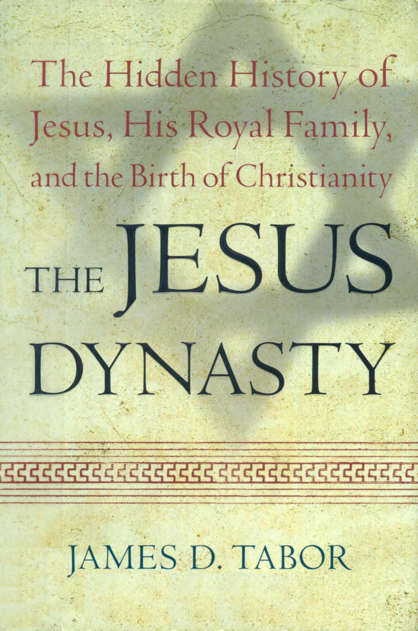 The Jesus Dynasty: The Hidden History of Jesus, His Royal Family, and the Birth of Christianity