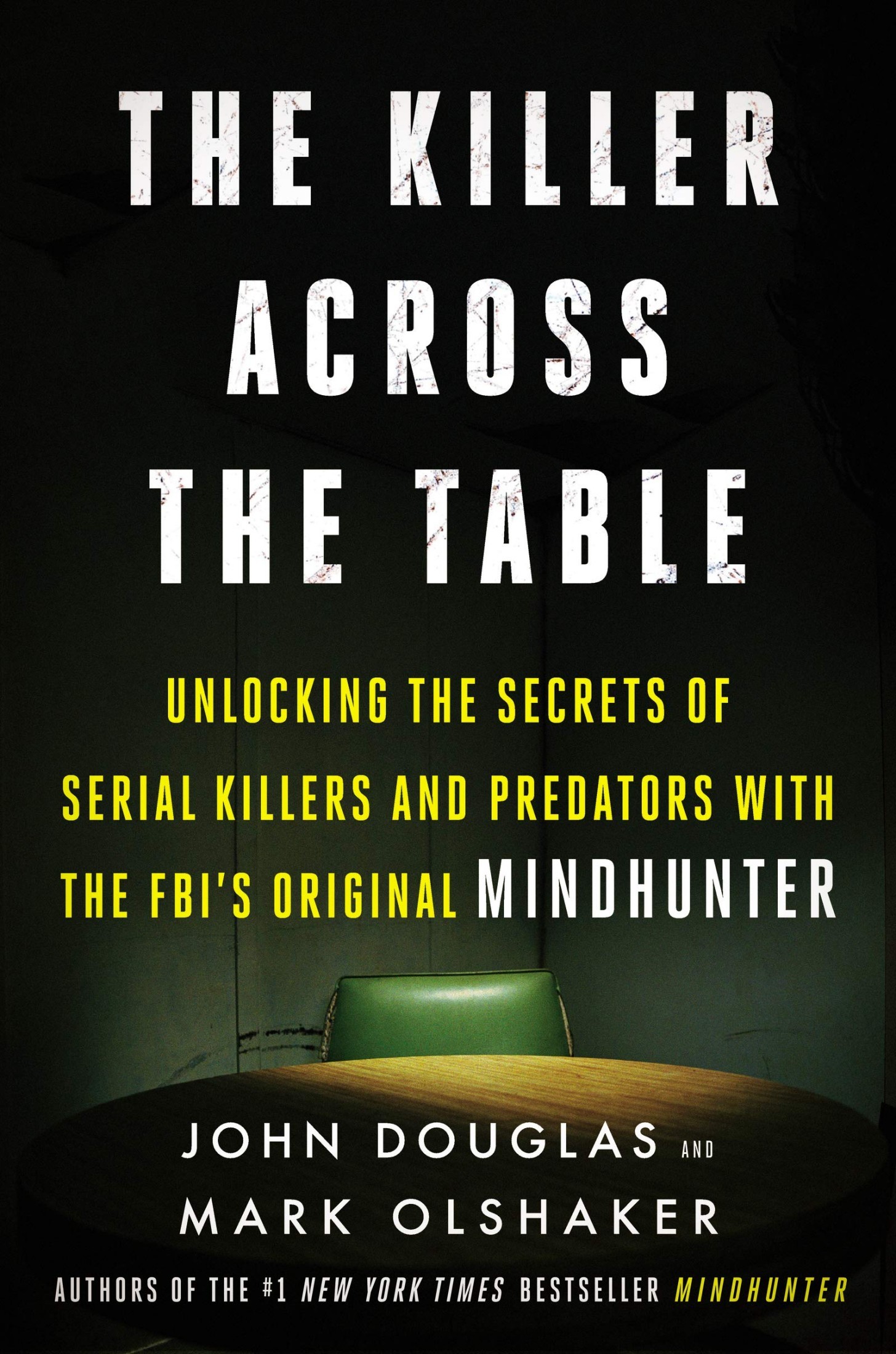 The Killer Across the Table: Unlocking the Secrets of Serial Killers and Predators With the FBI's Original Mindhunter