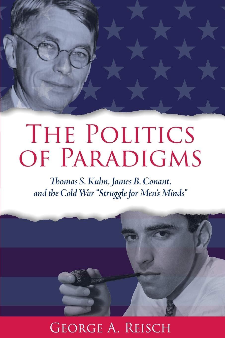 The Politics of Paradigms: Thomas S. Kuhn, James B. Conant, and the Cold War “Struggle for Men’s Minds”