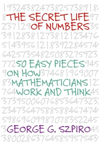 The Secret Life of Numbers: 50 Easy Pieces on How Mathematicians Work and Think