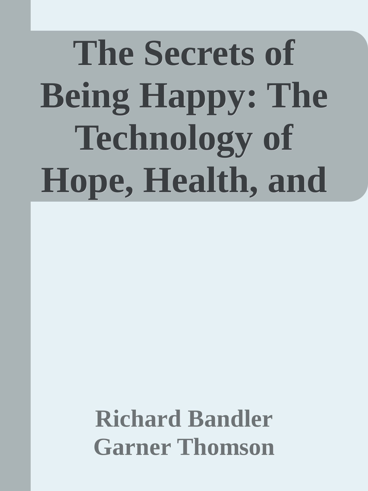 The Secrets of Being Happy: The Technology of Hope, Health, and Harmony