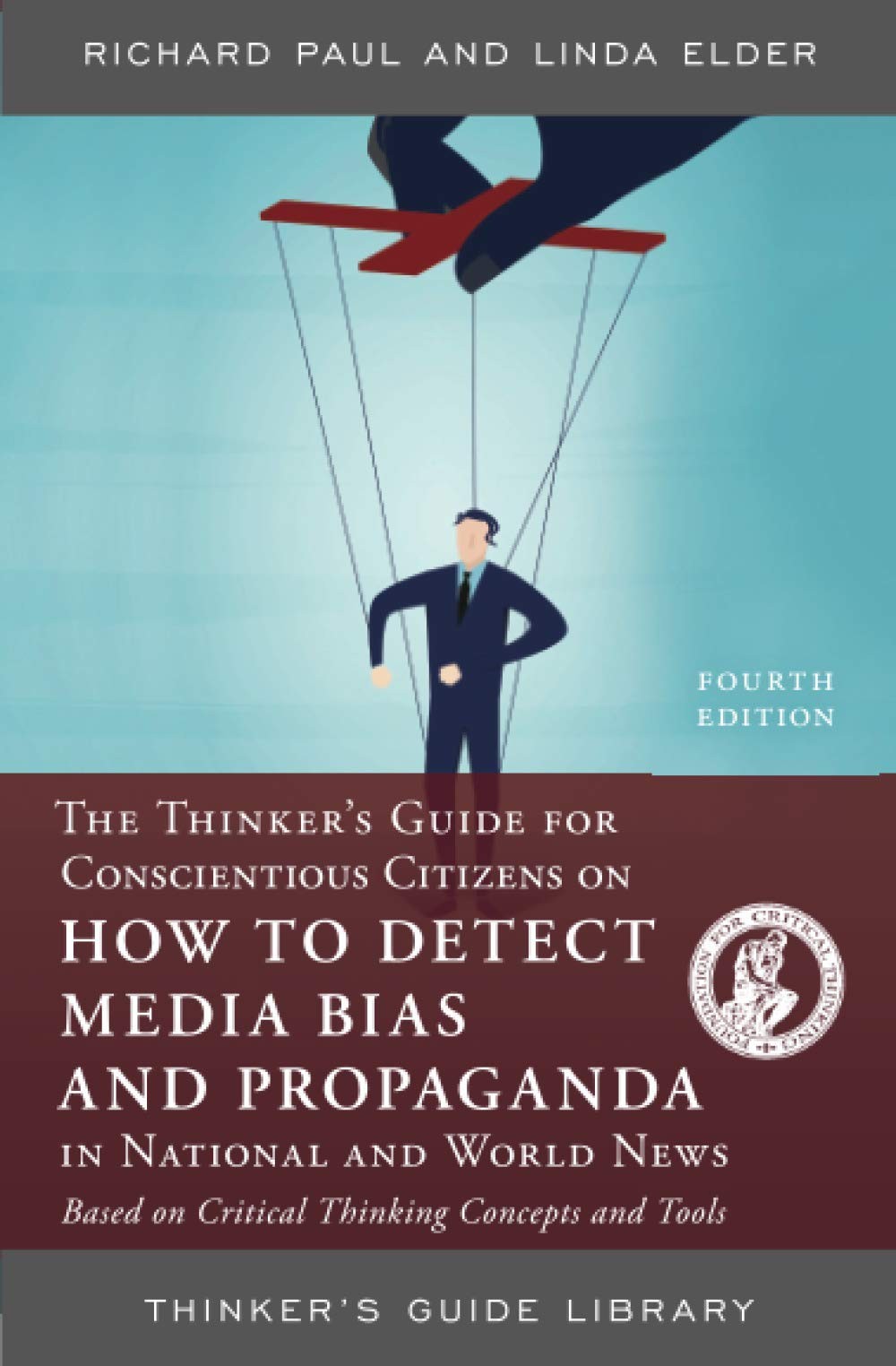 The Thinker's Guide for Conscientious Citizens on How to Detect Media Bias and Propaganda in National and World News: Based on Critical Thinking Concepts and Tools